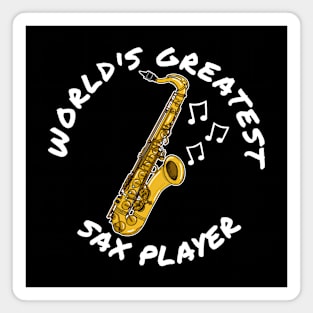 World's Greatest Sax Player Saxophone Saxophonist Musician Magnet